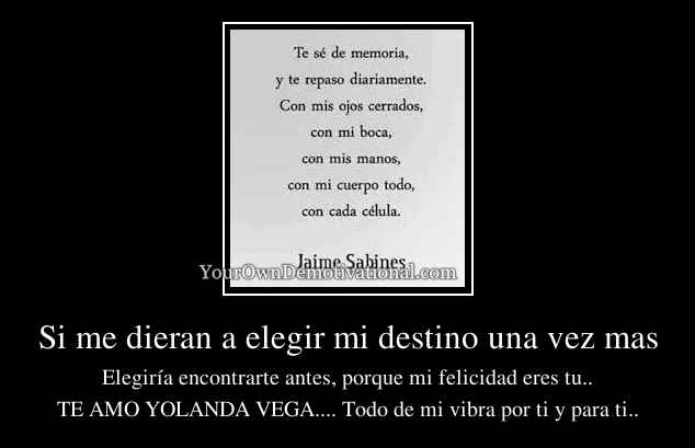 Si me dieran a elegir mi destino una vez mas